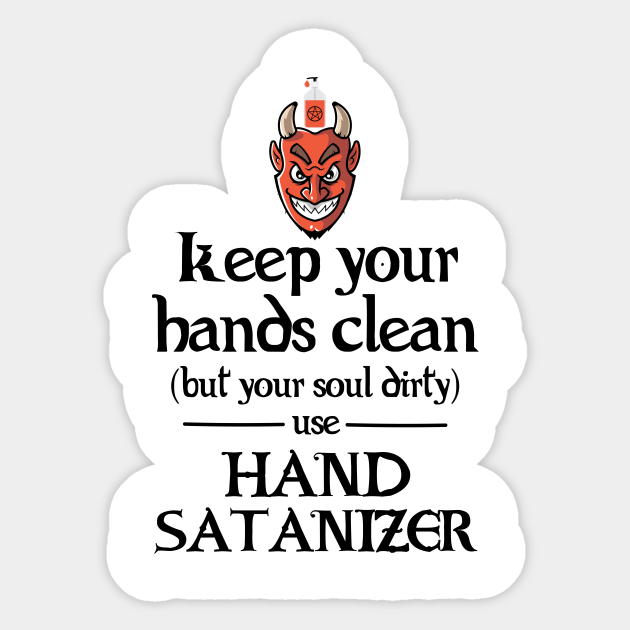 Use Hand Satanizer Wash Your Hands Sticker TeePublic